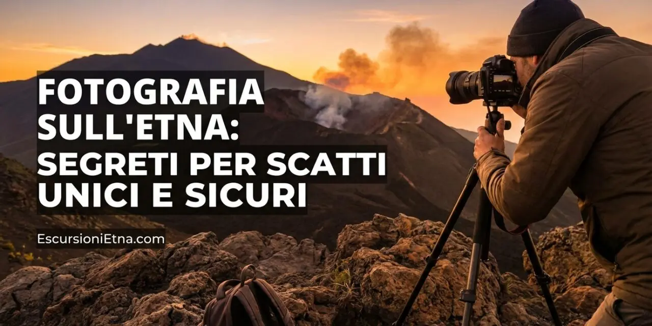 Fotografia sull’Etna – Segreti per Scatti Unici