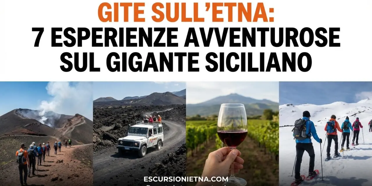 Visitare l’Etna: 7 Esperienze Avventurose da Vivere